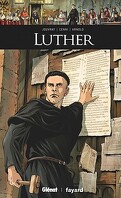 Ils ont fait l'Histoire, Tome 20 : Luther
