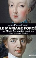 Le mariage forcé ou Marie-Antoinette humiliée
