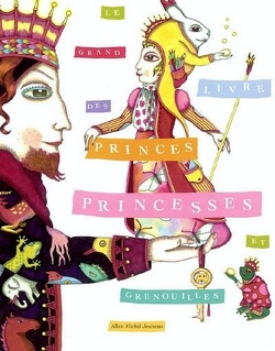 Couverture de Le grand livre des princes, princesses et grenouilles