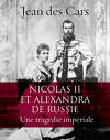Nicolas II et Alexandra de Russie. Une tragédie impériale