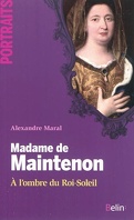 Madame de Maintenon : à l'ombre du Roi-Soleil