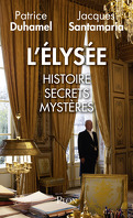 L'Elysée, histoire,  secrets, mystères