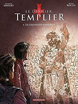 Couverture de Le Dernier Templier, tome 6 : le Chevalier Manchot