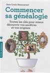 Commencer sa généalogie - Toutes les clefs pour mieux découvrir vos ancêtres et vos origines