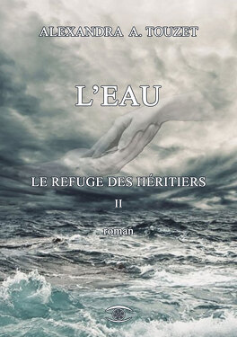 LE REFUGE DES HERITIERS (Tome 1et 3) de Alexandra A. Touzet - SAGA Le-refuge-des-heritiers-tome-2-l-eau-917955-264-432