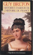 Histoires d'amour de l'Histoire de France, Tome 7 : Napoléon et les femmes