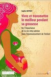 couverture Vivre et transmettre le meilleur pendant sa grossesse : De l'importance de la vie intra-utérine dans l'épanouissement de l'enfant
