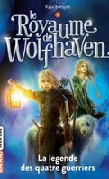 Le Royaume de Wolfhaven, Tome 1 : La Légende des quatre guerriers