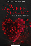 couverture Vampire Academy, Tome 6 : Sacrifice ultime