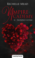 Vampire Academy, Tome 6 : Sacrifice ultime