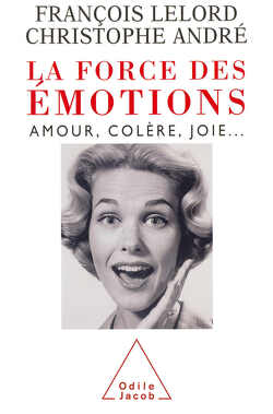 Couverture de La Force des émotions : Amour, colère, joie