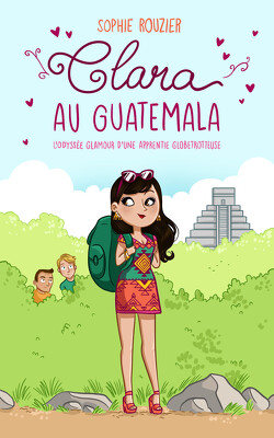 Couverture de Clara au Guatemala: l'odyssée glamour d'une apprentie globetrotteuse
