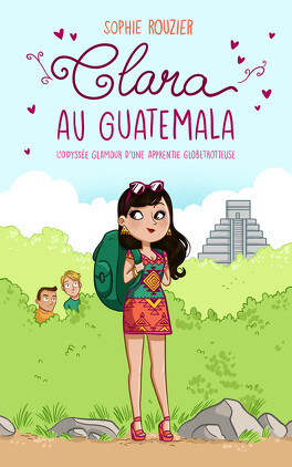 Couverture du livre Clara au Guatemala: l'odyssée glamour d'une apprentie globetrotteuse