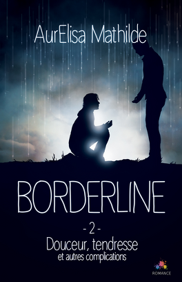 Couverture du livre : Borderline, Tome 2 : Douceur, tendresse et autres complications