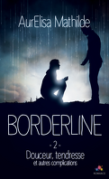 Borderline, Tome 2 : Douceur, tendresse et autres complications