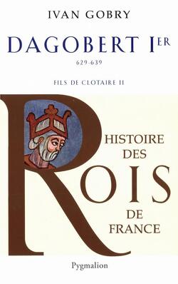 Couverture de Histoire des Rois de France : Dagobert Ier