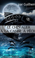La Saga de l'Antévers, Tome 1 : Le Chevalier à la canne à pêche 