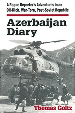 Couverture de Azerbaidjan Diary: A Rogue Reporter's Adventures in an Oil-Rich, War-Torn, Post-Soviet Republic