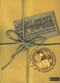 Couverture de Lemony Snicket : L'Autobiographie non autorisée de l'auteur des Désastreuses Aventures des orphelins Beaudelaire