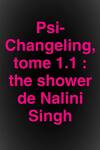 couverture Psi-Changeling, Tome 1.1 : The Shower