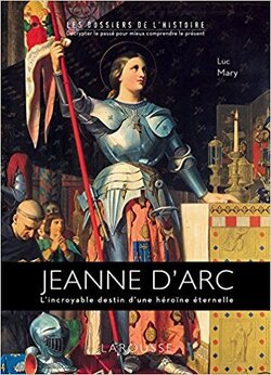 Couverture de Jeanne d'Arc : L'Incroyable Destin d'une héroïne éternelle 