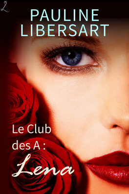 Libersart - LE CLUB DES A (Tome 1 à 3) de Pauline Libersart - SAGA Le_club_des_a_tome_2_lena-965004-264-432