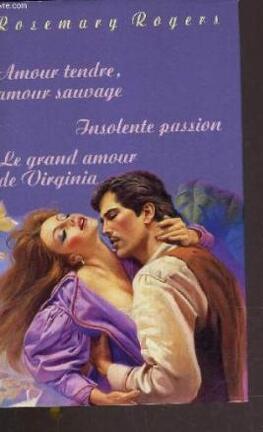 Amour Tendre Amour Sauvage Insolente Passion Le Grand Amour De Virginia Livre De Rosemary Rogers
