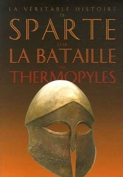 Couverture de La Véritable Histoire de Sparte et de la bataille des Thermopyles